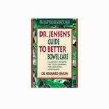 Dr. Jensen's Guide to Better Bowel Care